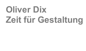 Oliver Dix               Zeit für Gestaltung